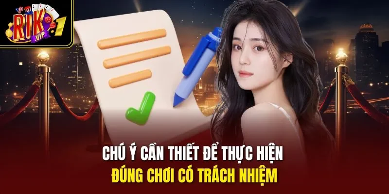 Chú ý cần thiết để thực hiện đúng chơi có trách nhiệm