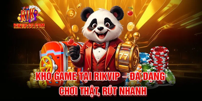 Kho game đồ sộ bậc nhất tại rikvip